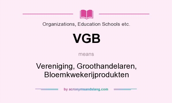 What does VGB mean? It stands for Vereniging, Groothandelaren, Bloemkwekerijprodukten