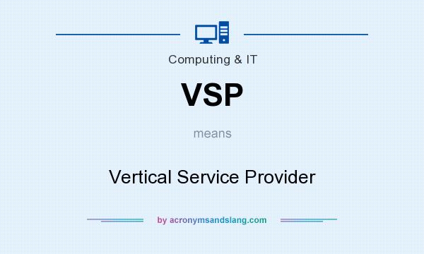 What does VSP mean? It stands for Vertical Service Provider