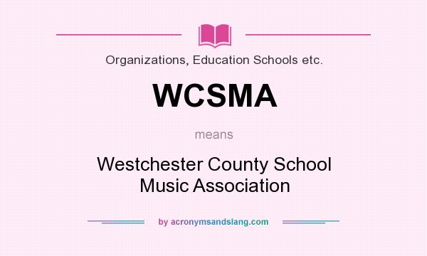 What does WCSMA mean? It stands for Westchester County School Music Association