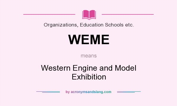 What does WEME mean? It stands for Western Engine and Model Exhibition