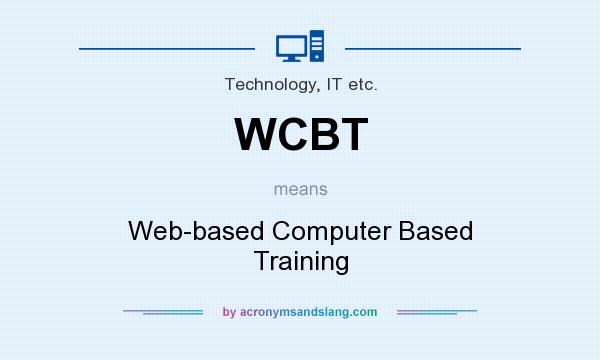 What does WCBT mean? It stands for Web-based Computer Based Training