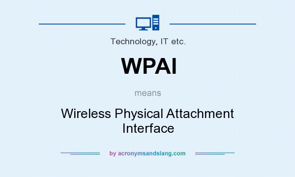 What does WPAI mean? It stands for Wireless Physical Attachment Interface