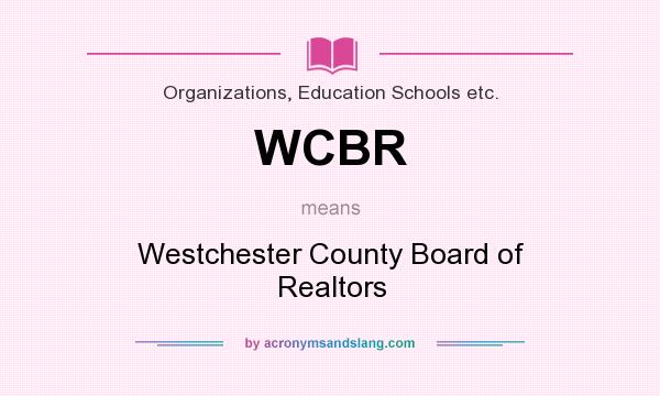 What does WCBR mean? It stands for Westchester County Board of Realtors