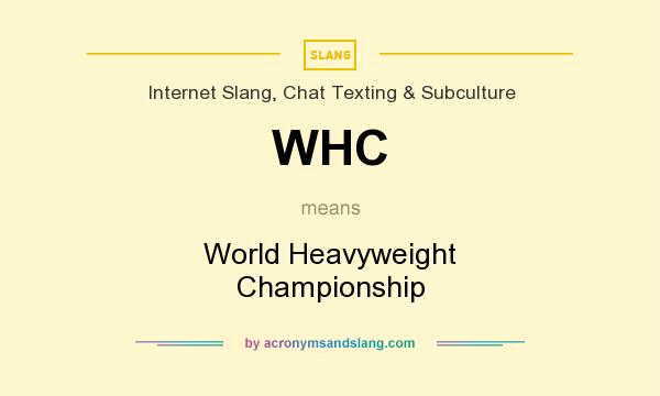 What does WHC mean? It stands for World Heavyweight Championship