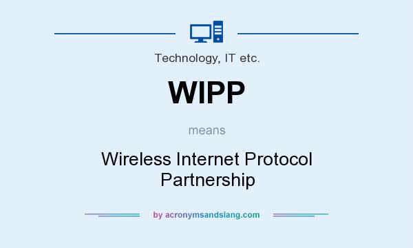 What does WIPP mean? It stands for Wireless Internet Protocol Partnership