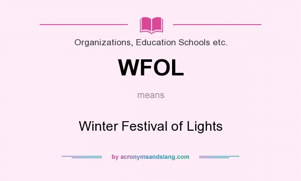 What does WFOL mean? It stands for Winter Festival of Lights