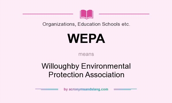 What does WEPA mean? It stands for Willoughby Environmental Protection Association