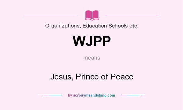 What does WJPP mean? It stands for Jesus, Prince of Peace