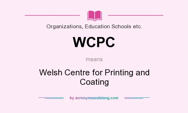 What does WCPC mean? It stands for Welsh Centre for Printing and Coating