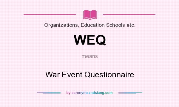 What does WEQ mean? It stands for War Event Questionnaire