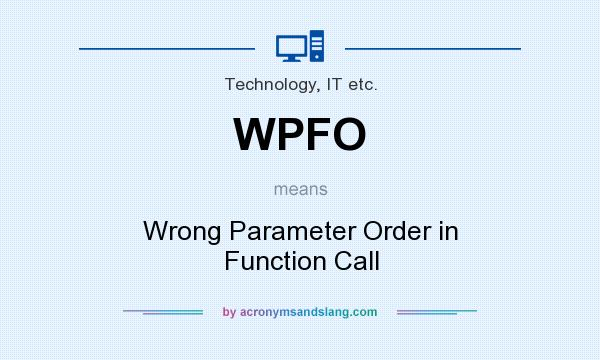 What does WPFO mean? It stands for Wrong Parameter Order in Function Call