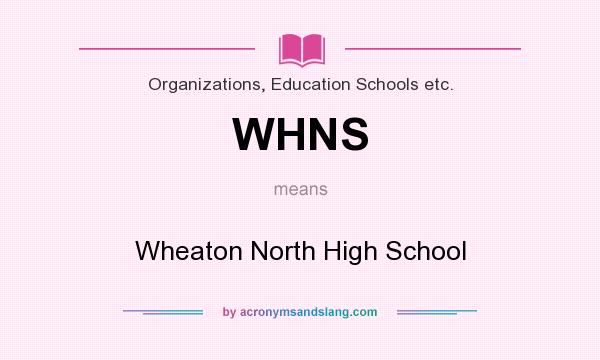 What does WHNS mean? It stands for Wheaton North High School
