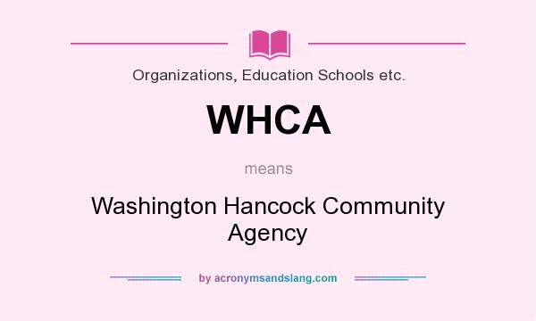 What does WHCA mean? It stands for Washington Hancock Community Agency