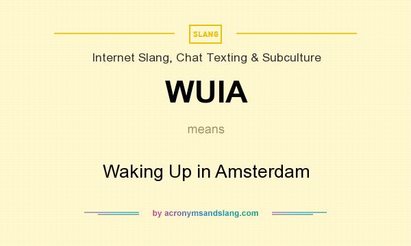 What does WUIA mean? It stands for Waking Up in Amsterdam