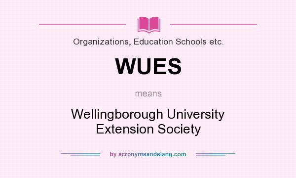 What does WUES mean? It stands for Wellingborough University Extension Society