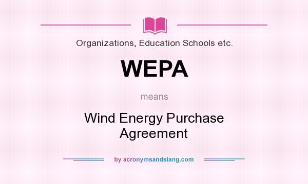 What does WEPA mean? It stands for Wind Energy Purchase Agreement