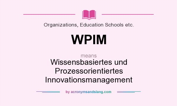 What does WPIM mean? It stands for Wissensbasiertes und Prozessorientiertes Innovationsmanagement