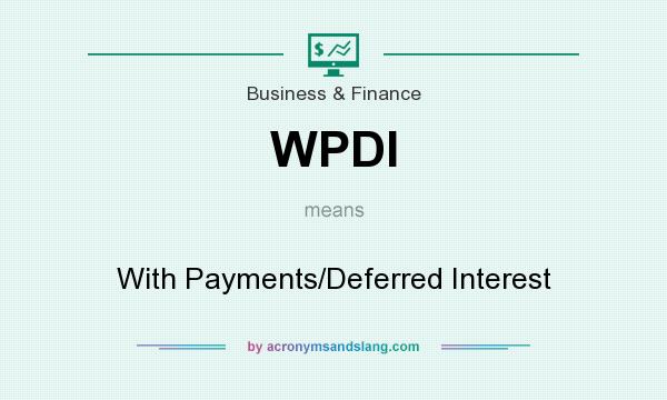 What does WPDI mean? It stands for With Payments/Deferred Interest