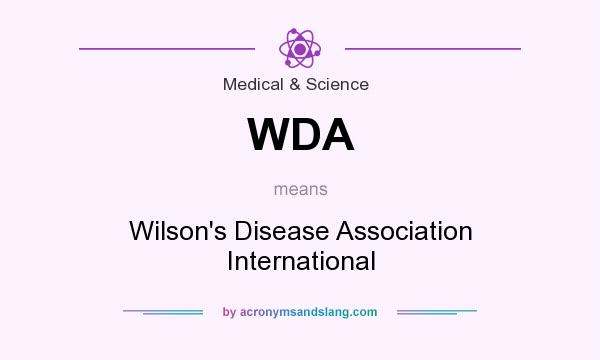 What does WDA mean? It stands for Wilson`s Disease Association International