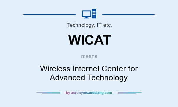 What does WICAT mean? It stands for Wireless Internet Center for Advanced Technology
