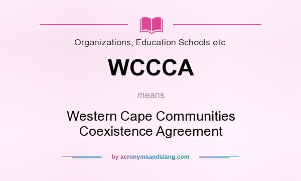 What does WCCCA mean? It stands for Western Cape Communities Coexistence Agreement