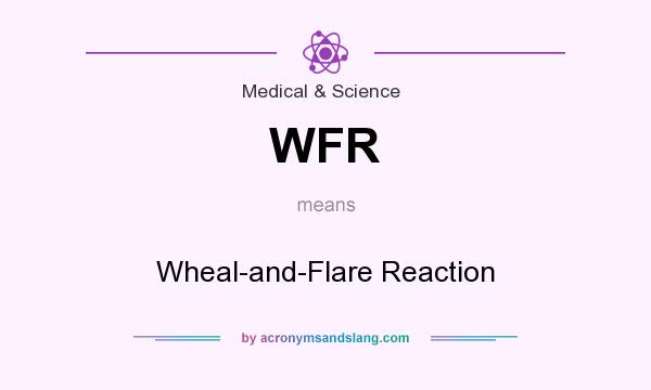 What does WFR mean? It stands for Wheal-and-Flare Reaction