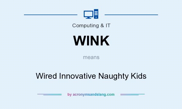 What does WINK mean? It stands for Wired Innovative Naughty Kids