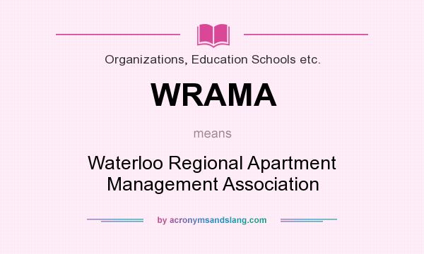 What does WRAMA mean? It stands for Waterloo Regional Apartment Management Association