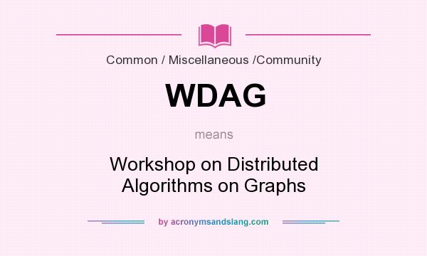 What does WDAG mean? It stands for Workshop on Distributed Algorithms on Graphs