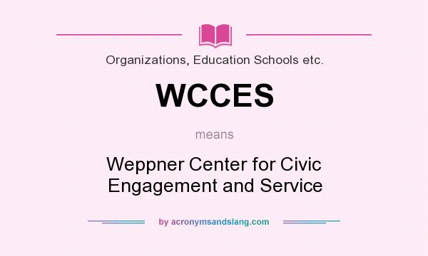 What does WCCES mean? It stands for Weppner Center for Civic Engagement and Service