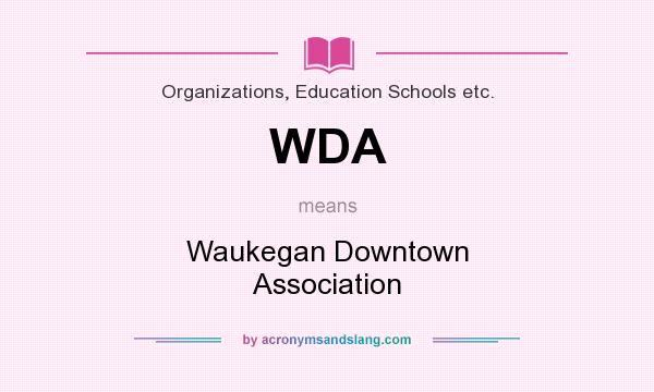 What does WDA mean? It stands for Waukegan Downtown Association