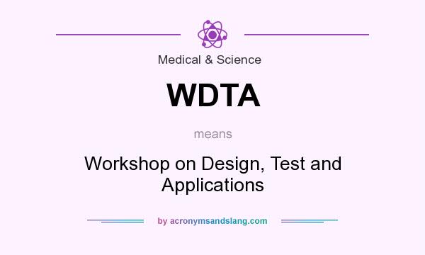 What does WDTA mean? It stands for Workshop on Design, Test and Applications