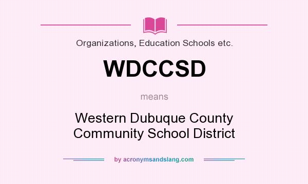 What does WDCCSD mean? It stands for Western Dubuque County Community School District