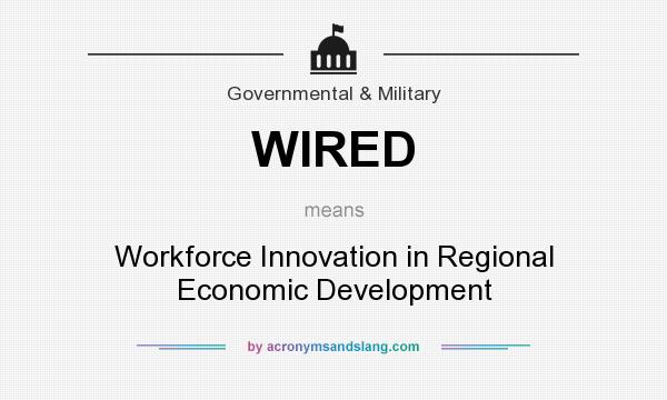 What does WIRED mean? It stands for Workforce Innovation in Regional Economic Development