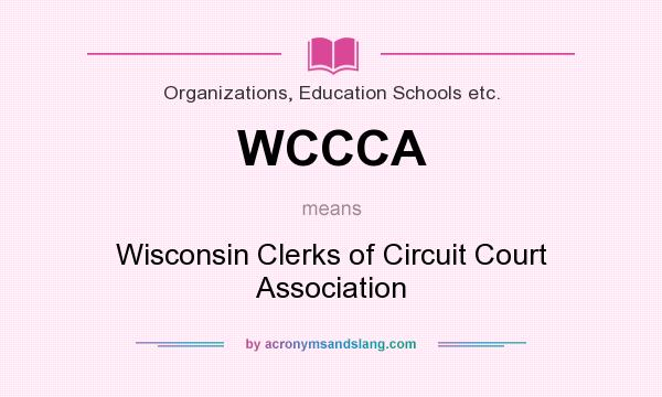 What does WCCCA mean? It stands for Wisconsin Clerks of Circuit Court Association