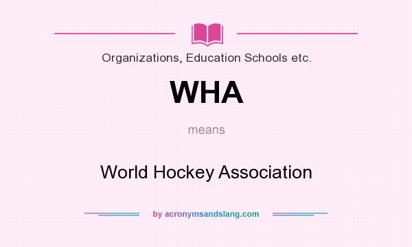 What does WHA mean? It stands for World Hockey Association