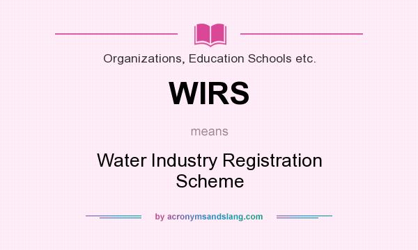 What does WIRS mean? It stands for Water Industry Registration Scheme