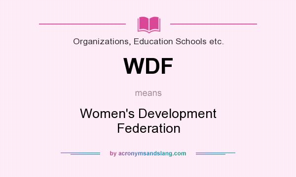 What does WDF mean? It stands for Women`s Development Federation