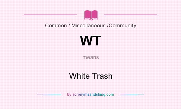 What does WT mean? It stands for White Trash