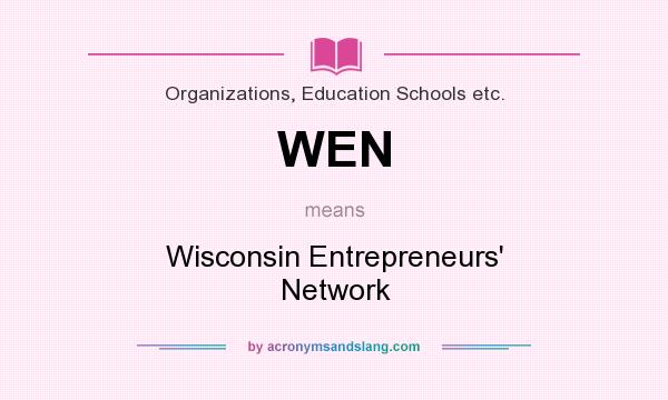 What does WEN mean? It stands for Wisconsin Entrepreneurs` Network