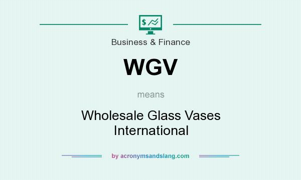 What does WGV mean? It stands for Wholesale Glass Vases International