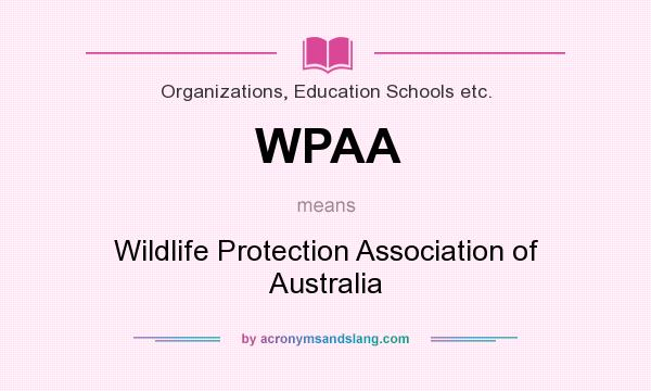 What does WPAA mean? It stands for Wildlife Protection Association of Australia