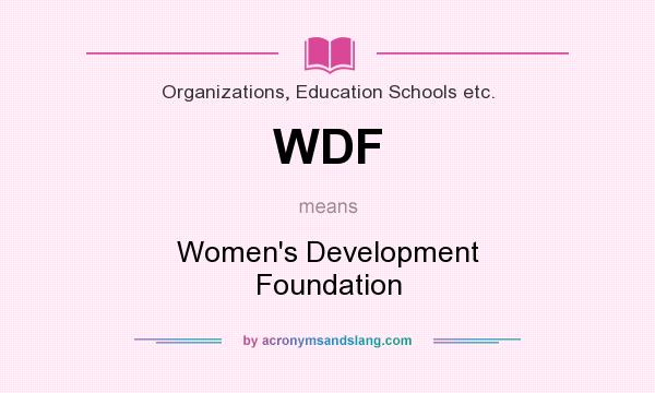 What does WDF mean? It stands for Women`s Development Foundation