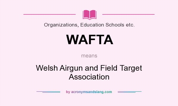 What does WAFTA mean? It stands for Welsh Airgun and Field Target Association