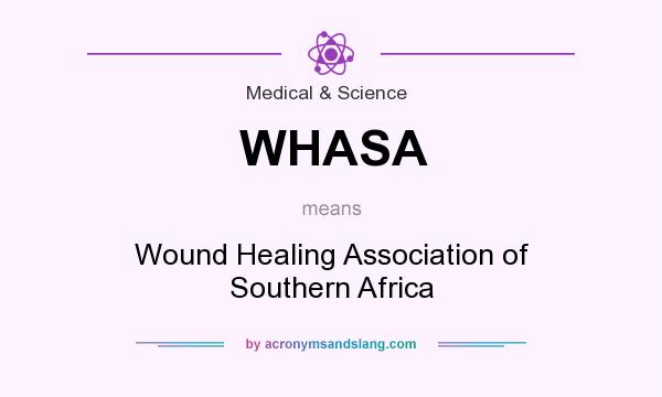What does WHASA mean? It stands for Wound Healing Association of Southern Africa
