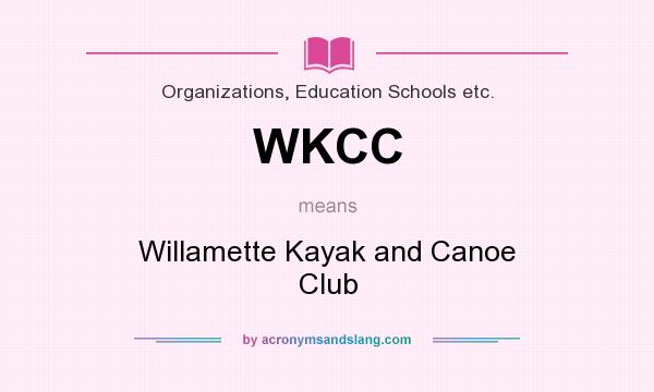 What does WKCC mean? It stands for Willamette Kayak and Canoe Club