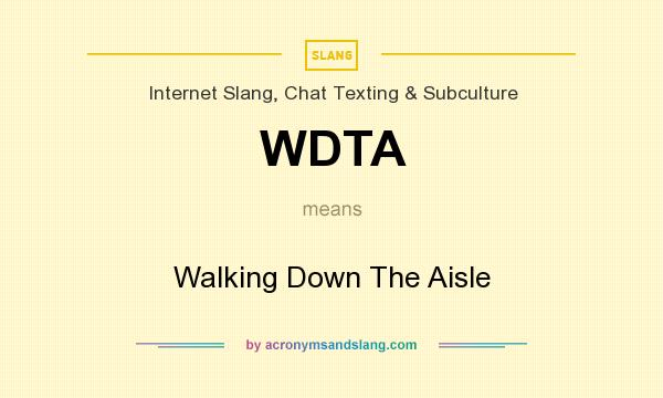 What does WDTA mean? It stands for Walking Down The Aisle