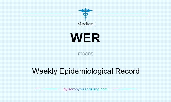 What does WER mean? It stands for Weekly Epidemiological Record