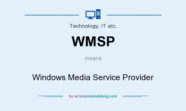What does WMSP mean? It stands for Windows Media Service Provider