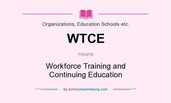 What does WTCE mean? It stands for Workforce Training and Continuing Education